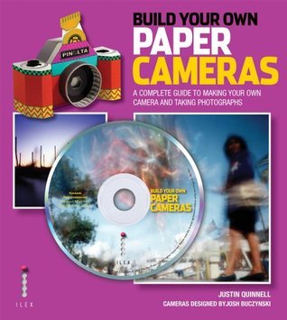 Build Your Own Paper Cameras: A Complete Guide to Making Your Own Camera and Taking Photographs