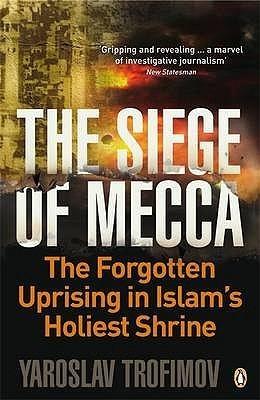 The Siege of Mecca : The Forgotten Uprising in Islam's Holiest Shrine - Thryft