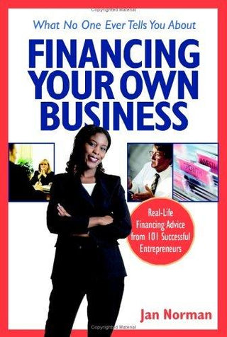 What No One Ever Tells You About Financing Your Own Business - Real-Life Financing Advice From 101 Successful Entrepreneurs - Thryft