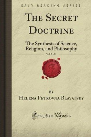 The Secret Doctrine, Vol. 1 of 2: The Synthesis of Science, Religion, and Philosophy (Forgotten Books) - Thryft