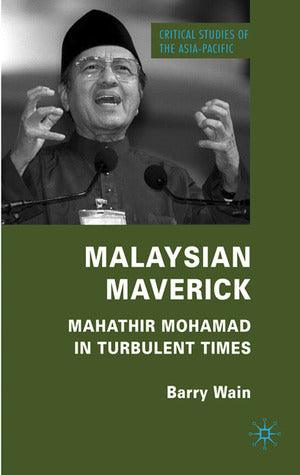 Malaysian Maverick: Mahathir Mohamad in Turbulent Times - Critical Studies of the Asia-Pacific Series - Thryft