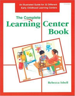 The Complete Learning Centre Book : An Illustrated Guide to 32 Different Early Childhood Learning Centres - Thryft