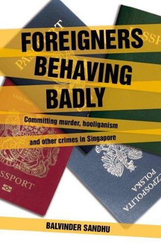Foreigners Behaving Badly - Committing Murder, Hooliganism And Other Crimes In Singapore - Thryft