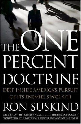 The One Percent Doctrine : Deep Inside America's Pursuit of Its Enemies Since 9/11
