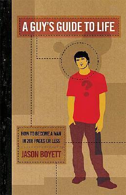 A Guy's Guide To Life: How To Become A Man In 208 Pages Or Less - Thryft