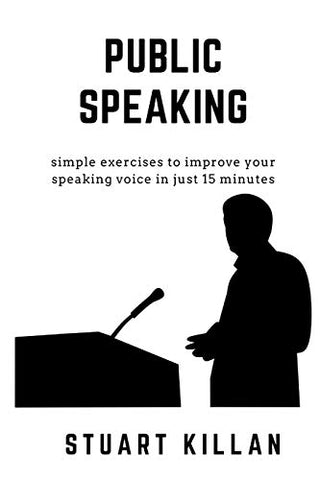 Public Speaking - Simple Exercises to Improve Your Speaking Voice in Just 15 Minutes