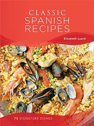 Classic Spanish Recipes - 75 Signature Dishes