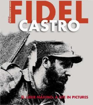 Fidel Castro - El Líder Máximo: A Life in Pictures