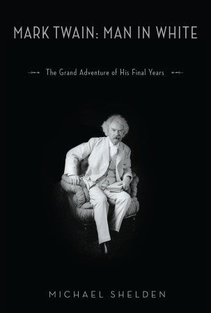 Mark Twain: Man in White - The Grand Adventure of His Final Years