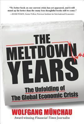 The Meltdown Years: The Unfolding of the Global Economic Crisis - Thryft