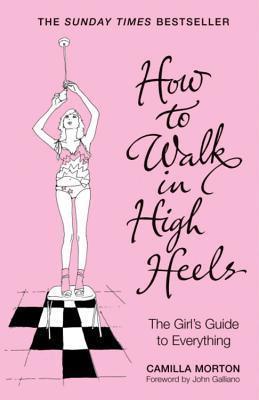 How to Walk in High Heels: The Girl's Guide to Everything - Thryft