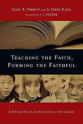 Teaching the Faith, Forming the Faithful : A Biblical Vision for Education in the Church - Thryft