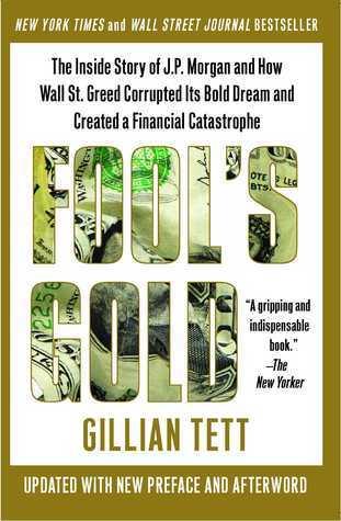 Fool's Gold - How The Bold Dream Of A Small Tribe At J.P. Morgan Was Corrupted By Wall Street Greed And Unleashed A Catastrophe - Thryft