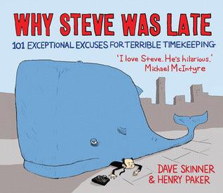 Why Steve Was Late : 101 Exceptional Excuses for Terrible Timekeeping - Thryft