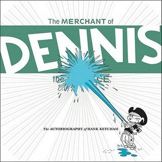 The Merchant of Dennis the Menace - The Autobiography of Hank Ketcham