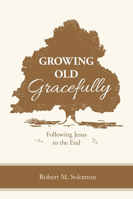 Growing Old Gracefully: Following Jesus to the End