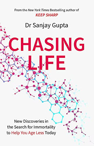 Chasing Life: The Search for Immortality to Help You Age Less Today