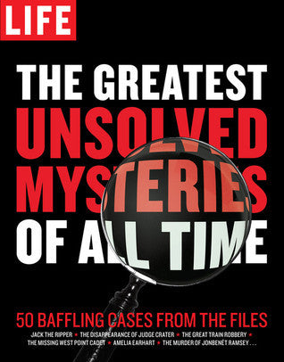 Life: Greatest Unsolved Mysteries of All Time