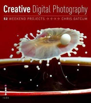 Creative Digital Photography : 52 Weekend Projects - Thryft