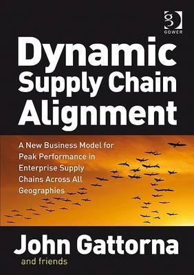 Dynamic Supply Chain Alignment - A New Business Model for Peak Performance in Enterprise Supply Chains Across All Geographies