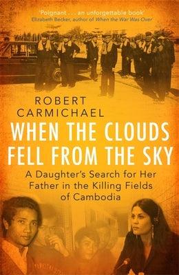 When the Clouds Fell from the Sky : A Daughter's Search for Her Father in the Killing Fields of Cambodia - Thryft