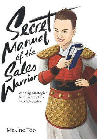 Secret Manual Of The Sales Warrior - Winning Strategies To Turn Sceptics Into Advocates