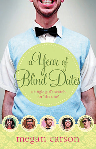 A Year of Blind Dates : A Single Girl's Search for "The One"
