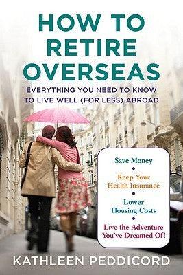 How to Retire Overseas : Everything You Need to Know to Live Well (for Less) Abroad - Thryft