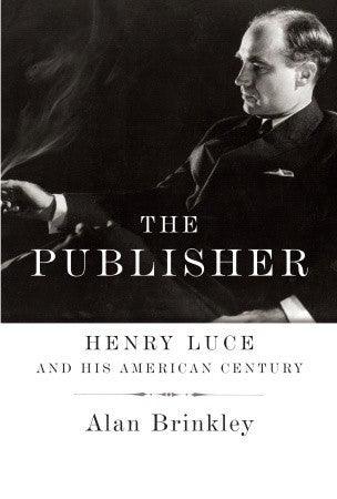 The Publisher: Henry Luce and His American Century - Thryft