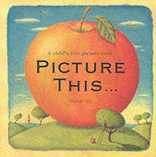 Picture This: A Child's First Picture Book