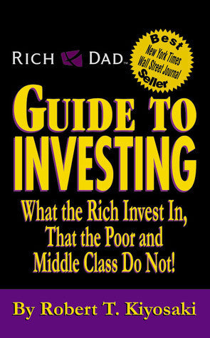 Rich Dad's Guide to Investing: What the Rich Invest In, That the Poor and the Middle Class Do Not!