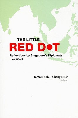 The Little Red Dot: Reflections by Singapore's Diplomats, Volume II