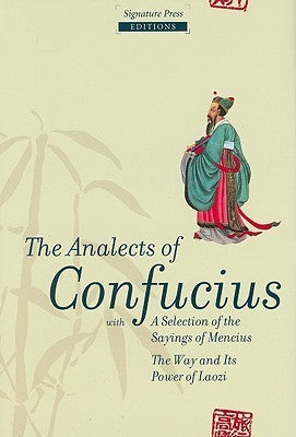 The Analects of Confucius - With a Selection of the Sayings of Mencius, the Way of Its Power of Laozi