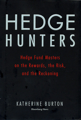 Hedge Hunters: Hedge Fund Masters on the Rewards, the Risk, and the Reckoning