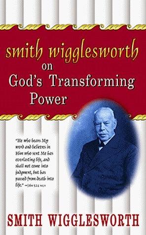 Smith Wigglesworth On God's Transforming Power - Thryft