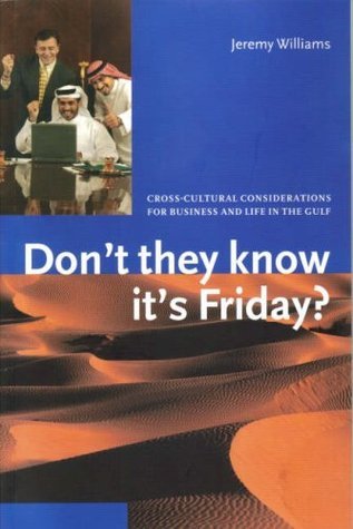 Don't They Know It's Friday? Cross Cultural Considerations for Business and Life in the Arabian Gulf