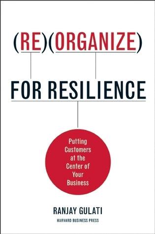 Reorganize for Resilience: Putting Customers at the Center of Your Business