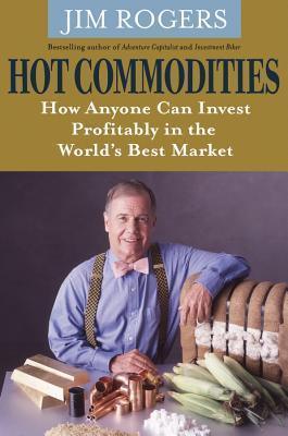 Hot Commodities - How Anyone can Invest Profitably in the World′s Best Market - Thryft