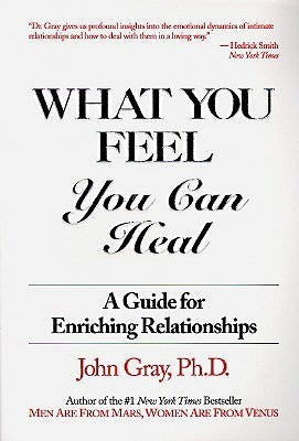 What You Feel, You Can Heal - A Guide for Enriching Relationships