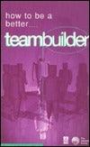 How to Be a Better Teambuilder: Tested Techniques to Help You Improve Your Team's Performance - Thryft