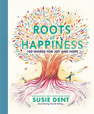 Roots of Happiness: 100 Words for Joy and Hope from Britain's Most-Loved Word Expert