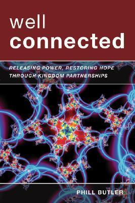 Well Connected: Releasing Power and Restoring Hope Through Kingdom Partnerships