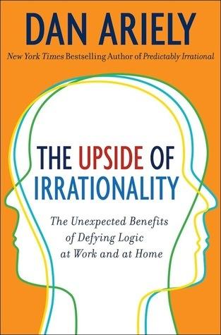 The Upside of Irrationality : The Unexpected Benefits of Defying Logic at Work and at Home - Thryft