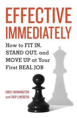 Effective Immediately : How to Fit In, Stand Out, and Move Up at Your First Real Job - Thryft