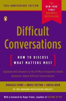 Difficult Conversations: How to Discuss What Matters Most