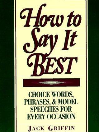 How To Say It Best - Choice Words, Phrases & Model Speeches For Every Occasion