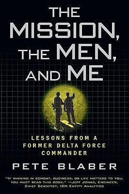 The Mission, the Men, and Me : Lessons from a Former Delta Force Commander - Thryft