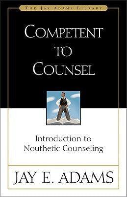 Competent to Counsel : Introduction to Nouthetic Counseling - Thryft