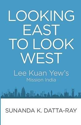 Looking East to Look West: Lee Kuan Yew's Mission India - Thryft