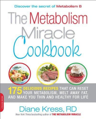 The Metabolism Miracle Cookbook : 175 Delicious Meals that Can Reset Your Metabolism, Melt Away Fat, and Make You Thin and Healthy for Life - Thryft